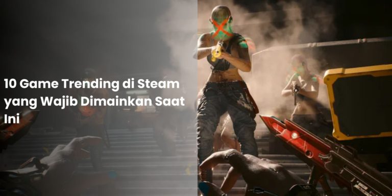 10 Game Trending Di Steam Yang Wajib Dimainkan Saat Ini Fantech Official