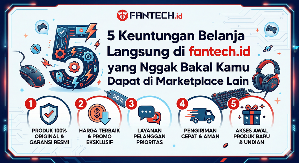 5 Keuntungan Belanja Langsung di fantech.id yang Nggak Bakal Kamu Dapat di Marketplace Lain