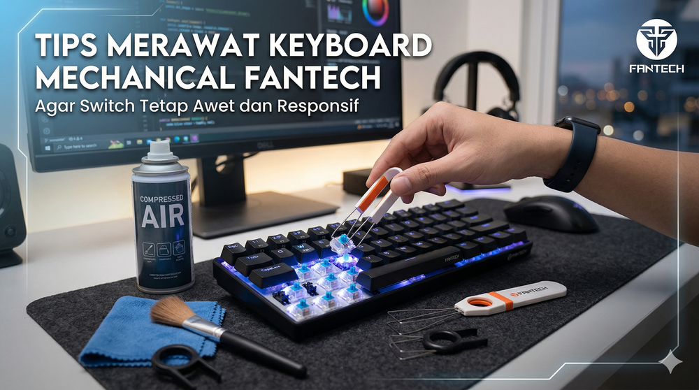 Tips Merawat Keyboard Mechanical Fantech Agar Switch Tetap Awet dan Responsif.