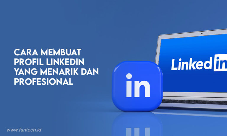 8 Cara Membuat Profil LinkedIn Yang Menarik Dan Profesional - Fantech ...