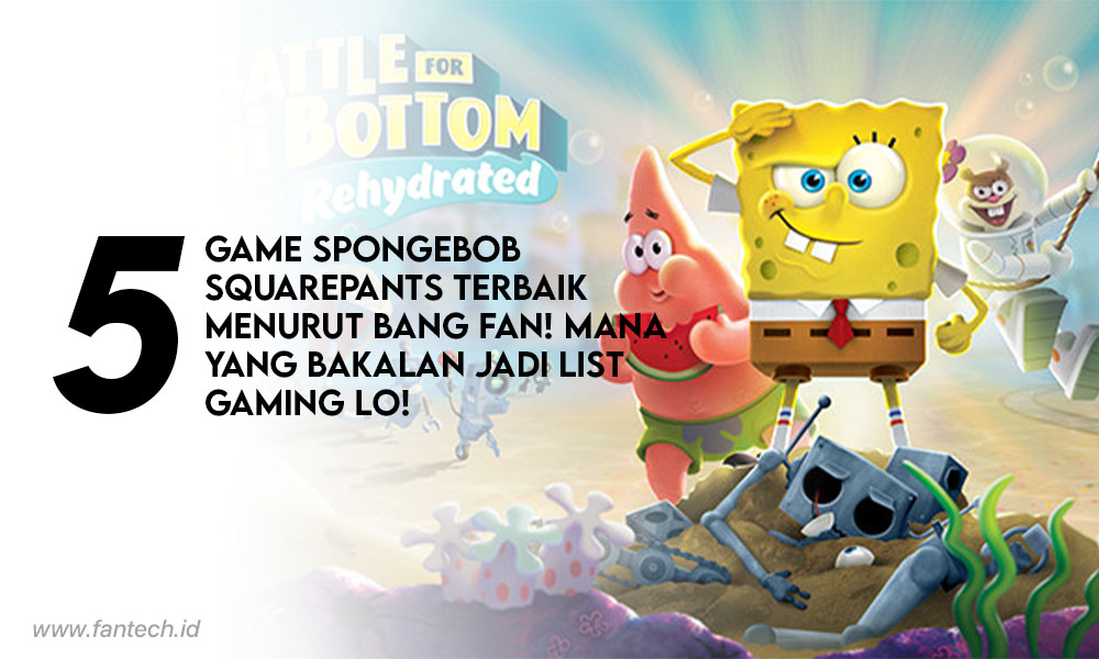 Spongebob Squarepants Terbaik Menurut Bang Fan! Mana Yang Bakalan Jadi List Gaming Lo!