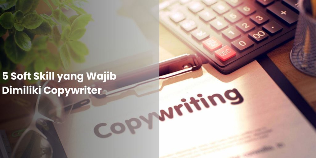 5 Soft Skill yang Wajib Dimiliki Copywriter