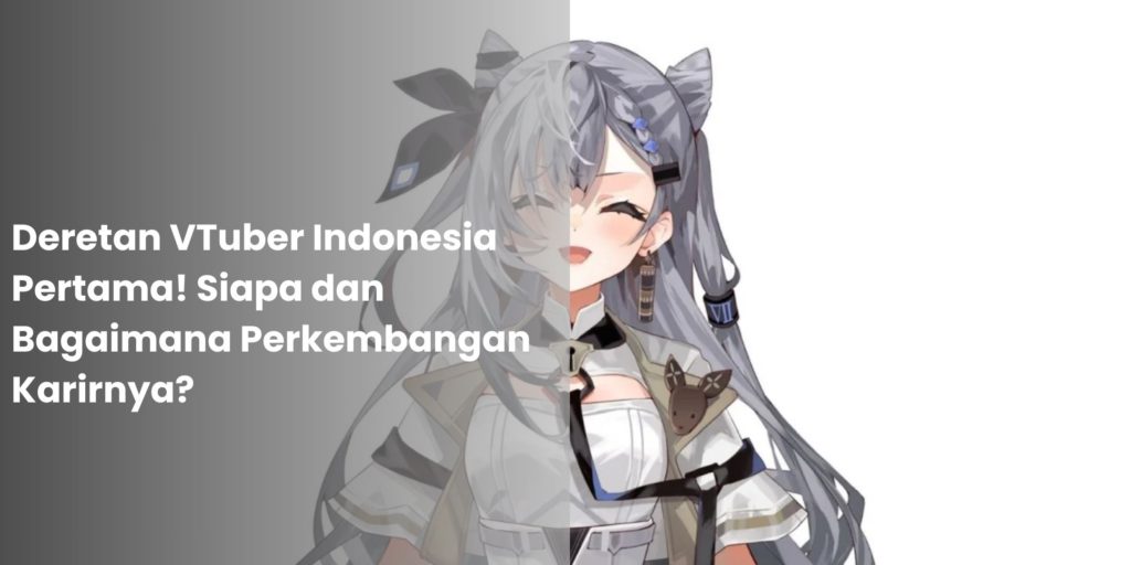 Deretan VTuber Indonesia Pertama! Siapa dan Bagaimana Perkembangan Karirnya