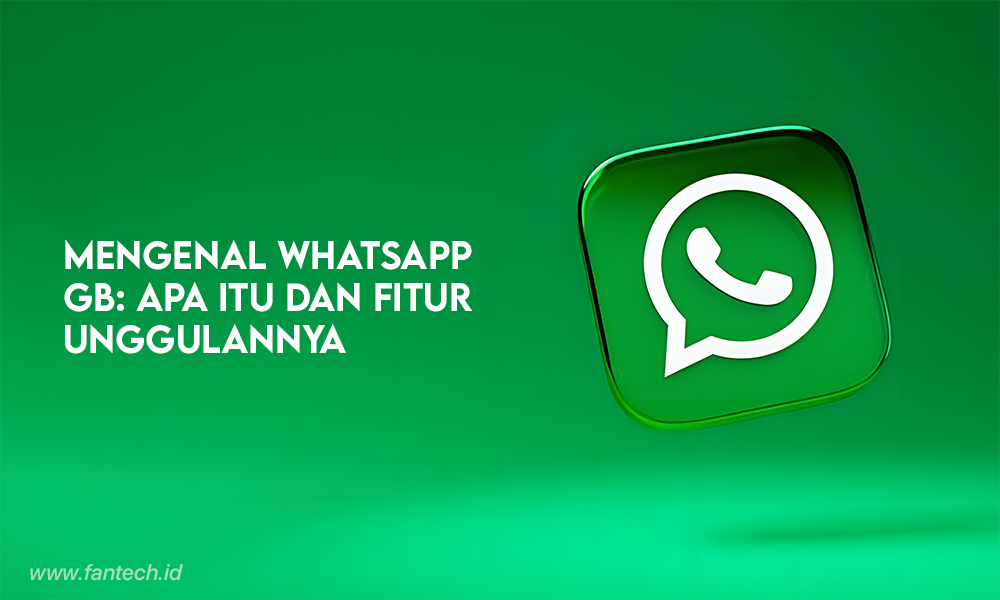 Mengenal Whatsapp Gb Apa Itu Dan Fitur Unggulannya