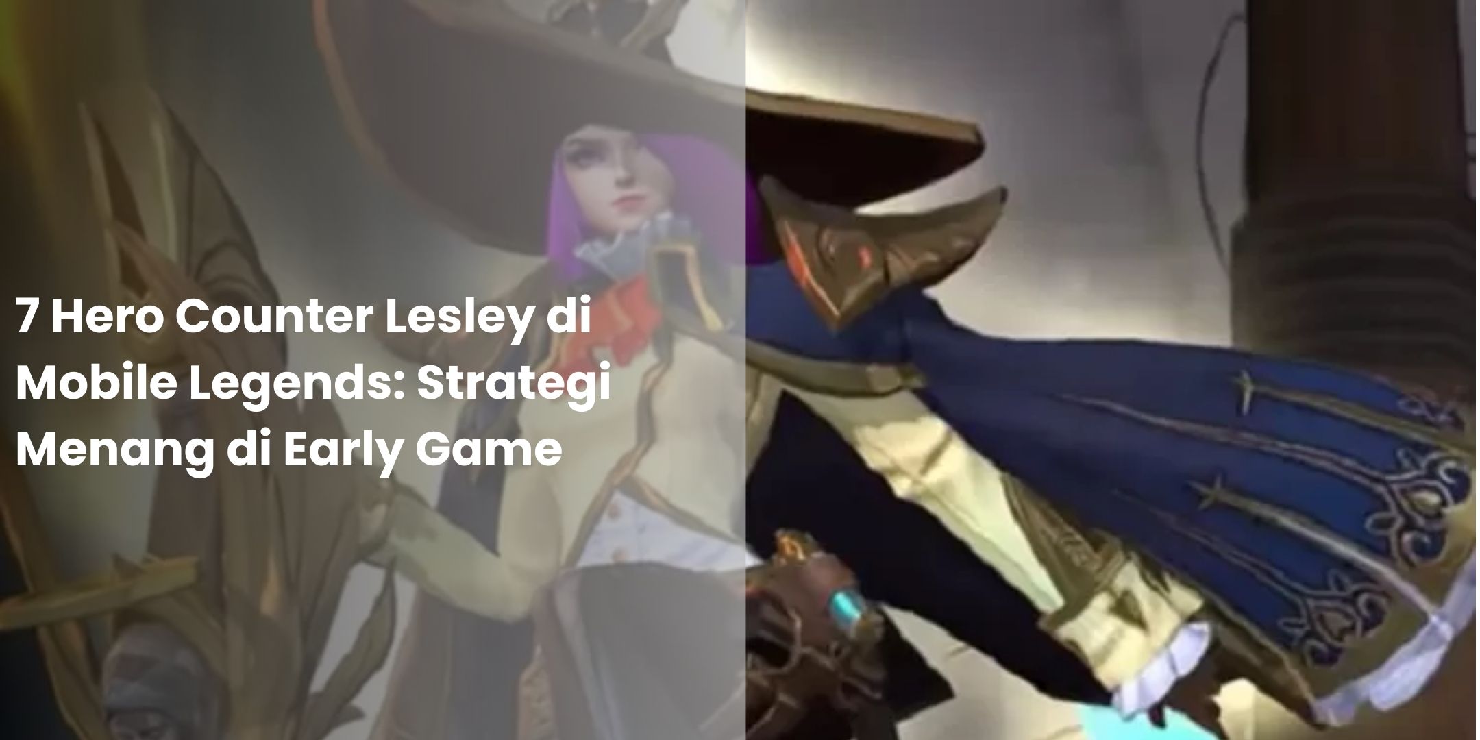 7 Hero Counter Lesley Di Mobile Legends Strategi Menang Di Early Game