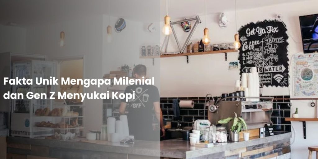 Fakta Unik Mengapa Milenial dan Gen Z Menyukai Kopi