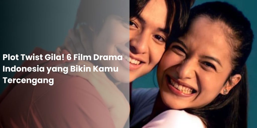 Plot Twist Gila! 6 Film Drama Indonesia yang Bikin Kamu Tercengang