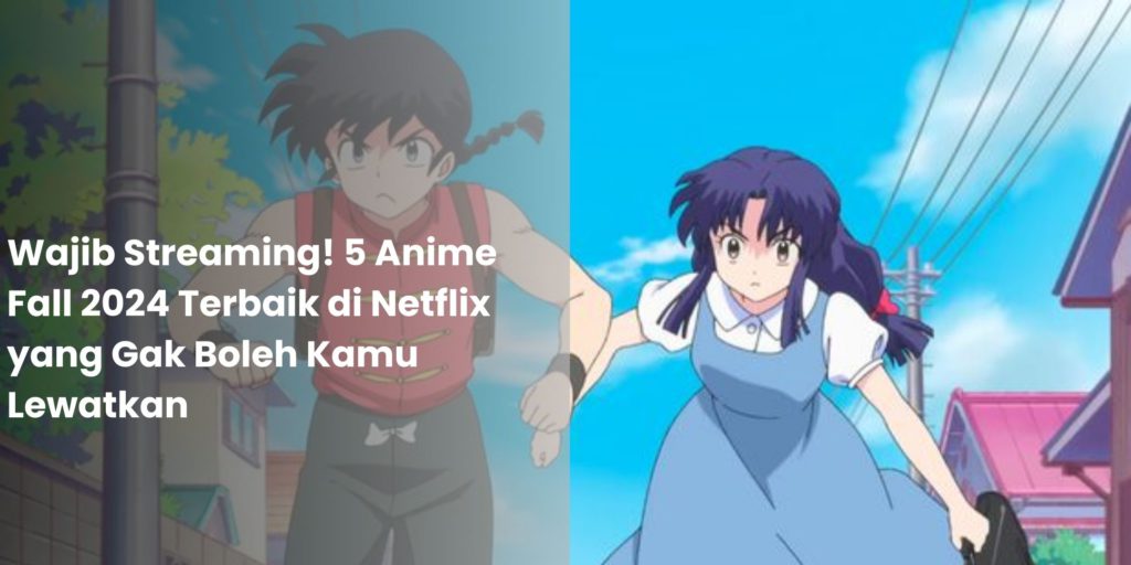 Wajib Streaming! 5 Anime Fall 2024 Terbaik di Netflix yang Gak Boleh Kamu Lewatkan