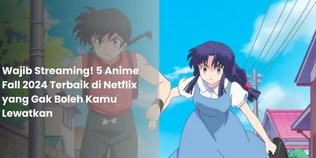 Wajib Streaming! 5 Anime Fall 2024 Terbaik di Netflix yang Gak Boleh Kamu Lewatkan