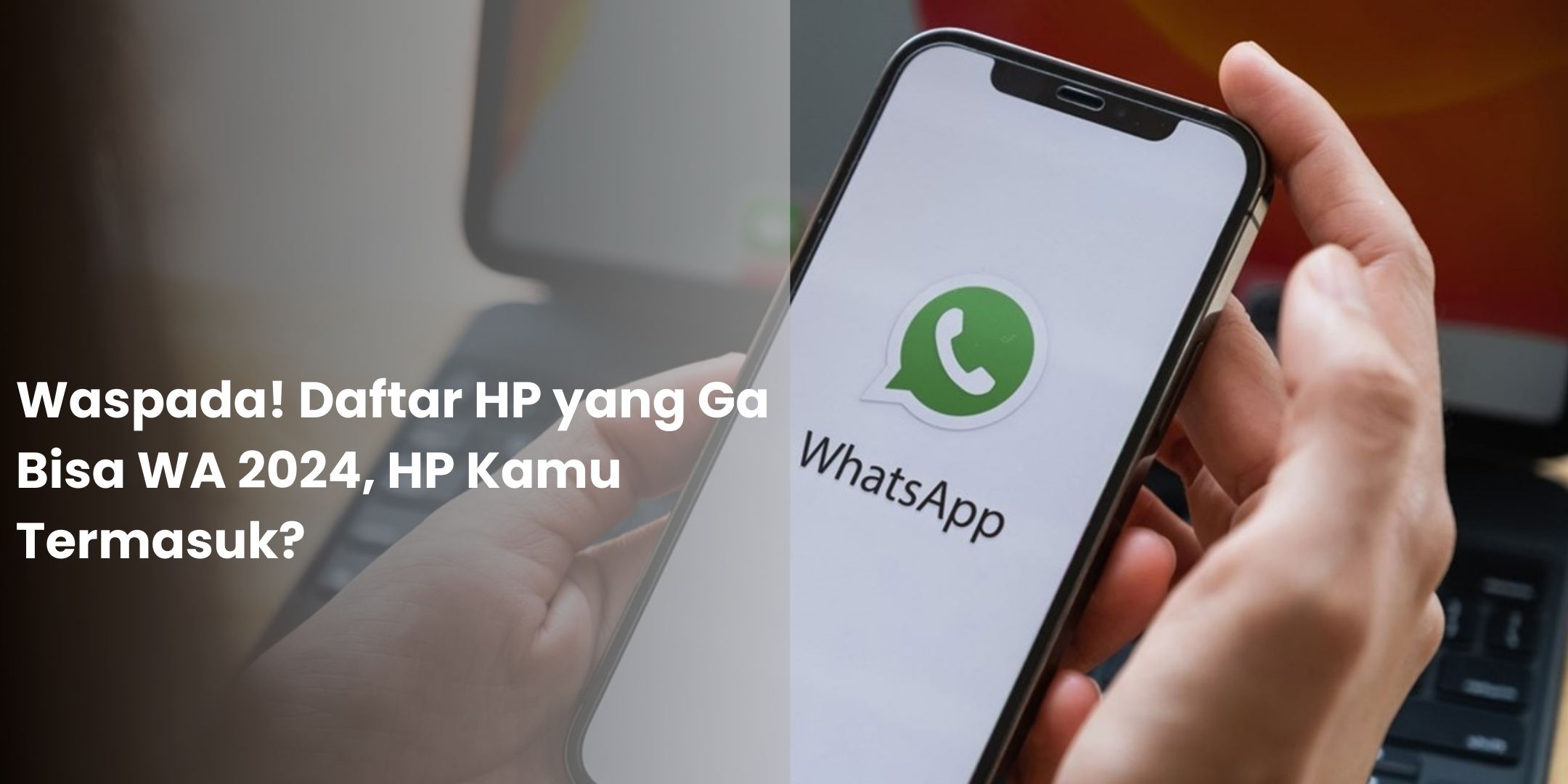 Waspada Daftar Hp Yang Ga Bisa Wa 2024 Hp Kamu Termasuk 1