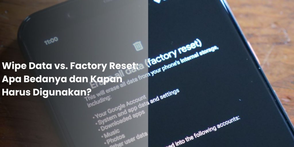 Wipe Data vs. Factory Reset Apa Bedanya dan Kapan Harus Digunakan