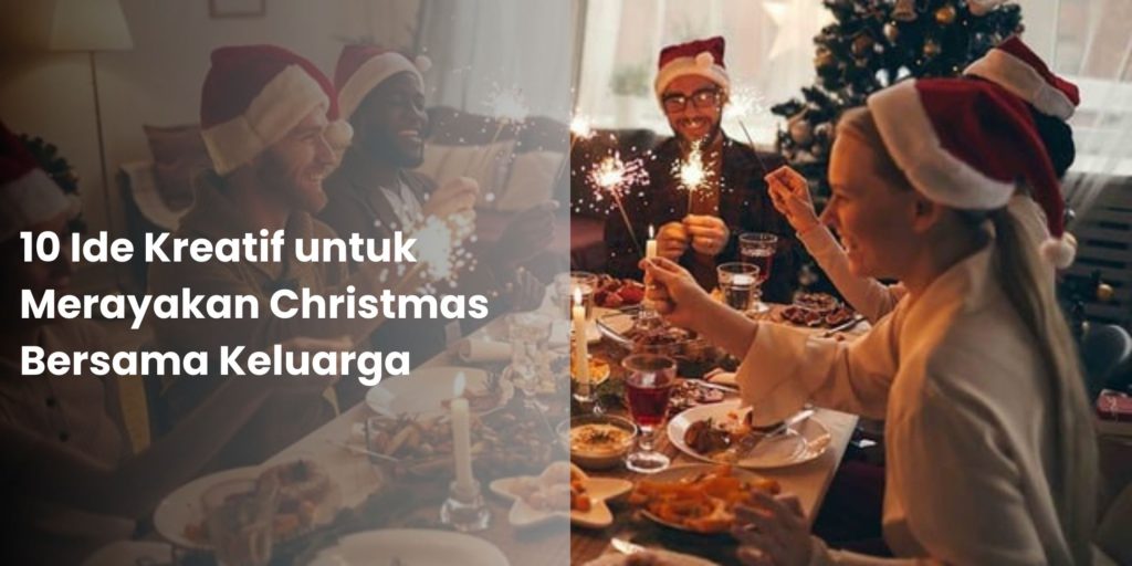 10 Ide Kreatif untuk Merayakan Christmas Bersama Keluarga