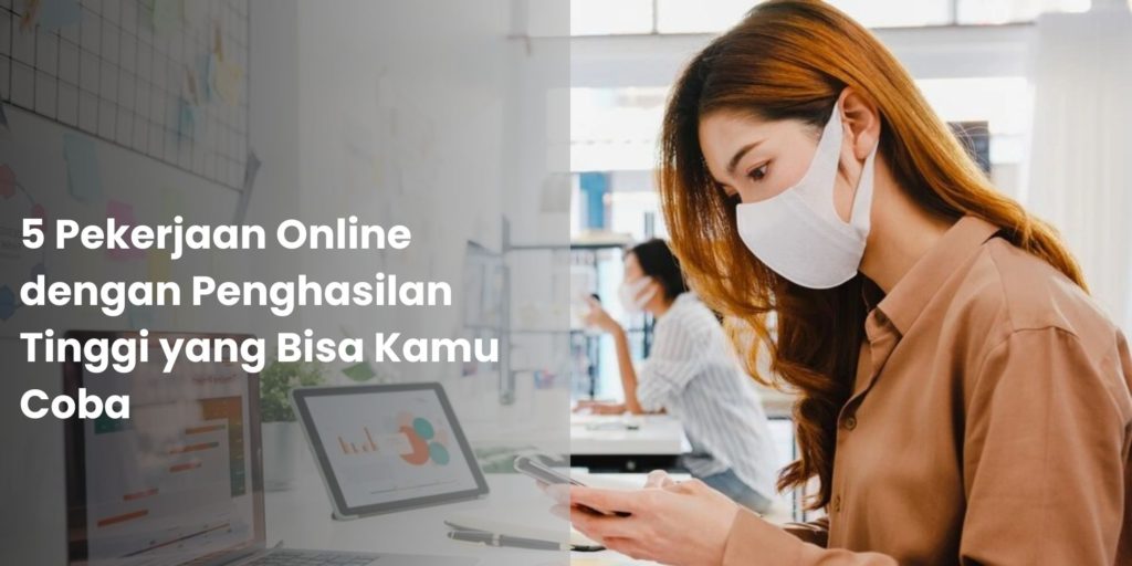 5 Pekerjaan Online dengan Penghasilan Tinggi yang Bisa Kamu Coba