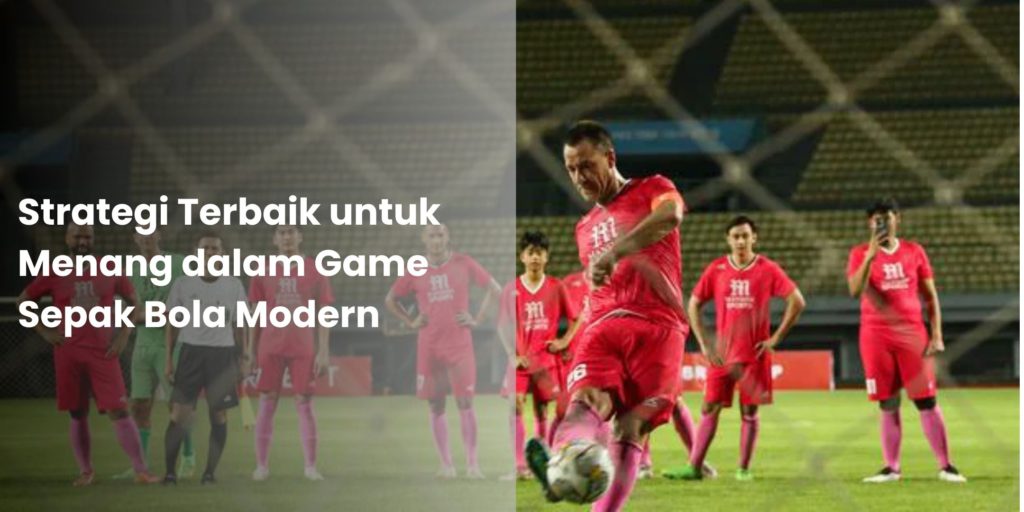 Strategi Terbaik untuk Menang dalam Game Sepak Bola Modern