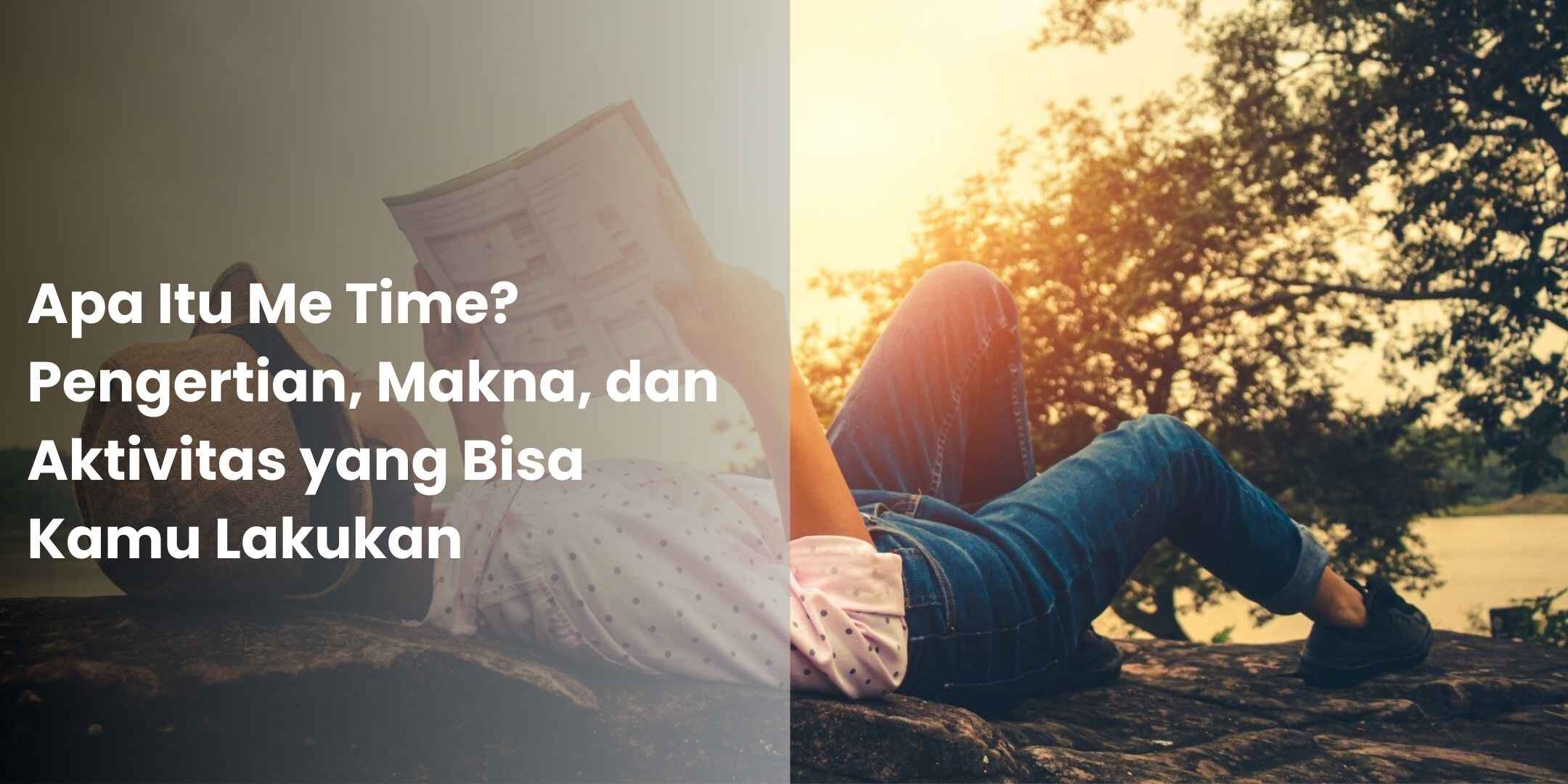 Apa Itu Me Time Pengertian, Makna, dan Aktivitas yang Bisa Kamu Lakukan