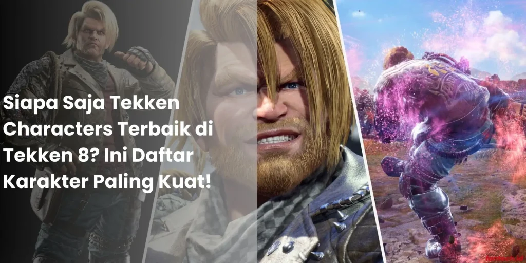 Siapa Saja Tekken Characters Terbaik di Tekken 8 Ini Daftar Karakter Paling Kuat!